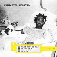 Fantastic Negrito - Please don't be dead (2018)