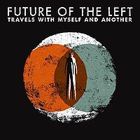 Future Of The Left - Travels with Myself and Another (2009)