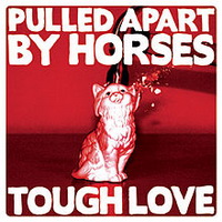 Pulled Apart by Horses - Tough Love (2012)