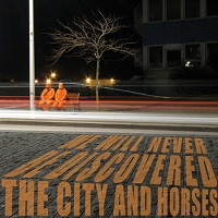 The City And Horses - We Will Never Be Discovered (2011)