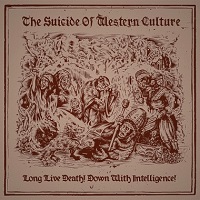 The Suicide Of Western Culture - Long Live Death! Down With Intelligence! (2015)